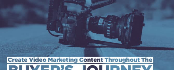 Create Video Content Throughout The Buyer’s Journey