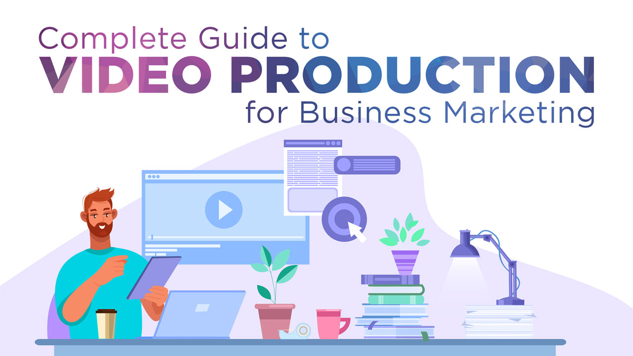 Complete Guide to Video Production for Business Marketing