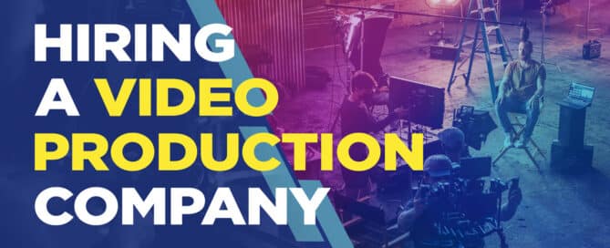 How to Hire a Video Production Company – Buyer’s Guide
